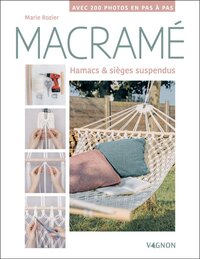 MACRAME : HAMACS ET SIEGES SUSPENDUS - AVEC 200 PHOTOS EN PAS A PAS