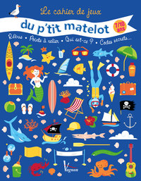 LE CAHIER DE JEUX DU P'TIT MATELOT - REBUS - POINTS A RELIER - QUI EST-CE ? - CODES SECRETS...