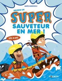 DEVIENS UN SUPER-SAUVETEUR EN MER