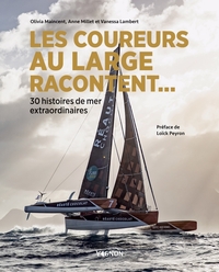 LES COUREURS AU LARGE RACONTENT... - 30 HISTOIRES DE MER EXTRAORDINAIRES