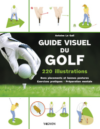 GUIDE VISUEL DU GOLF - 80 EXERCICES POUR OPTIMISER SES PERFORMANCES SUR LE GREEN