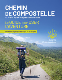 Chemin de Compostelle - La voie du Puy-en-Velay et le Camino francés - Le guide pour oser l'aventure