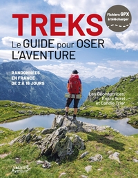 Treks - Le guide pour oser l'aventure - Randonnées en France de 2 à 16 jours