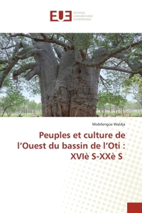 Peuples et culture de l'Ouest du bassin de l'Oti : XVIè S-XXè S
