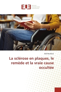 LA SCLEROSE EN PLAQUES, LE REMEDE ET LA VRAIE CAUSE OCCULTEE