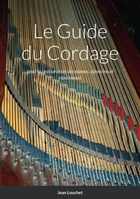 LE GUIDE DU CORDAGE - POUR LA RESTAURATION DES PIANOS, CLAVECINS ET CLAVICORDES