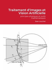 TRAITEMENT D'IMAGES ET VISION ARTIFICIELLE - EDITION ETUDIANTS - PRINCIPES PHYSIQUES ET OUTILS MATHE