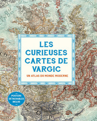 Les curieuses cartes de Vargic. Un atlas du monde moderne