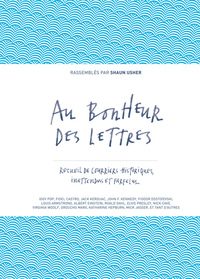 Au bonheur des lettres - Recueil de courriers historiques, inattendus et farfelus