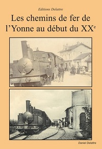 LES CHEMINS DE FER DE L'YONNE AU DEBUT DU 20EME SIECLE