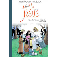 La vie de Jésus d'après Maria Valtorta T21 - Comme une graine de moutarde - L221