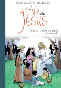 La vie de Jésus d'après Maria Valtorta T21 - Comme une graine de moutarde - L221
