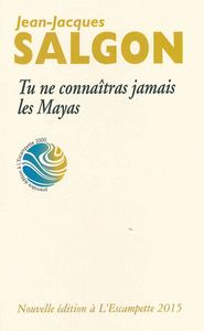 TU NE CONNAITRAS JAMAIS LES MAYAS