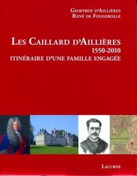 LES CAILLARD D'AILLIERES 1550-2010 - ITINERAIRE D'UNE FAMILLE ENGAGEE