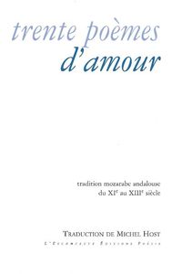 TRENTE POEMES D'AMOUR - TRADITION MOZARABE ANDALOUSE DU XIE AU XIIIE SIECLE
