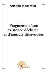 Fragments d'une existence déchirée et d'amours désavouées