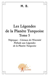 Triptyque, cristaux de l'éternité - prélude aux légendes de la planète turquoise