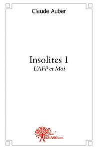 Insolites  tome 1, l'afp et moi