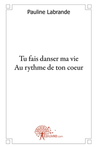 Tu fais danser ma vie au rythme de ton coeur