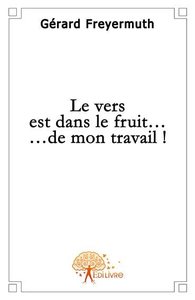 Le vers est dans le fruit... de mon travail !