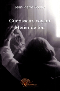 Guérisseur, voyant : métier de fou