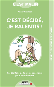 C'EST DECIDE, JE RALENTIS ! - LES BIENFAITS DE LA PLEINE CONSCIENCE POUR VIVRE HEUREUX