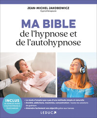 MA BIBLE DE L'HYPNOSE ET DE L'AUTOHYPNOSE - LE MODE D'EMPLOI PAS A PAS D'UNE METHODE SIMPLE ET NATUR