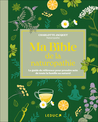 MA BIBLE DE LA NATUROPATHIE - EDITION DE LUXE - LE GUIDE DE REFERENCE POUR PRENDRE SOIN DE TOUTE LA