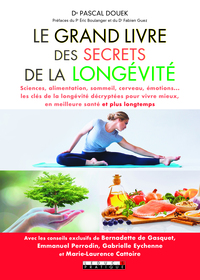 LE GRAND LIVRE DES SECRETS DE LA LONGEVITE - SCIENCES, ALIMENTATION, SOMMEIL, CERVEAU, EMOTIONS ...