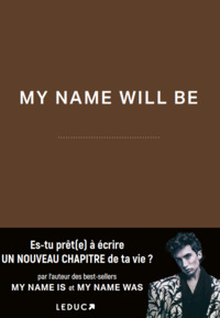 MY NAME WILL BE - ES-TU PRET(E) A ECRIRE UN NOUVEAU CHAPITRE DE TA VIE ?