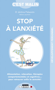 STOP A L'ANXIETE, C'EST MALIN - ALIMENTATION,RELAXATION,THERAPIES COMPORTEMENTALES ET COGNITIVES PR