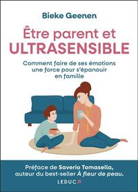 ETRE PARENT ET ULTRASENSIBLE - COMMENT FAIRE DE SES EMOTIONS UNE FORCE POUR S'EPANOUIR EN FAMILLE