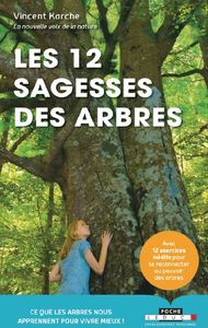 LES DOUZE SAGESSES DES ARBRES - CE QUE LES ARBRES NOUS APPRENNENT POUR VIVRE MIEUX !