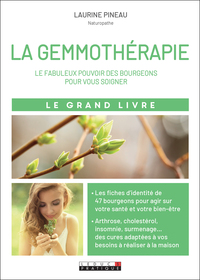LE GRAND LIVRE DE LA GEMMOTHERAPIE - LE FABULEUX POUVOIR DES BOURGEONS POUR VOUS SOIGNER