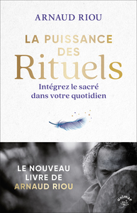 LA PUISSANCE DES RITUELS - INTEGREZ LE SACRE DANS VOTRE QUOTIDIEN