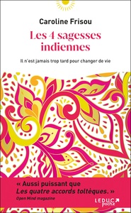 LES 4 SAGESSES INDIENNES - IL N'EST JAMAIS TROP TARD POUR CHANGER DE VIE