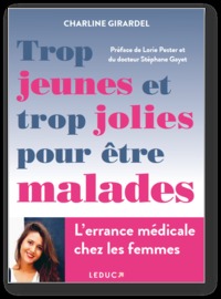 TROP JEUNES ET TROP JOLIES POUR ETRE MALADES - L'ERRANCE MEDICALE CHEZ LES FEMMES