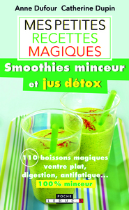 Mes petites recette magiques : smoothies minceur et jus détox