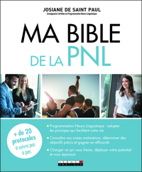 MA BIBLE DE LA PNL - PLUS DE 20 PROTOCOLES A SUIVRE PAS A PAS