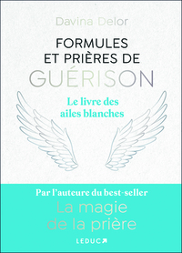 FORMULES ET PRIERES DE GUERISON - LE LIVRE DES AILES BLANCHES