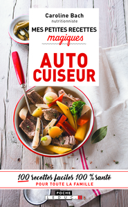 Mes petites recettes magiques à l'autocuiseur