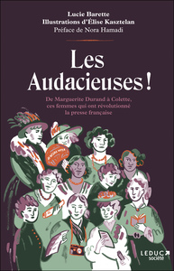 LES AUDACIEUSES ! - DE MARGUERITE DURAND A COLETTE, CES FEMMES QUI ONT REVOLUTIONNE LA PRESSE FRANCA