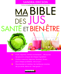 MA BIBLE DES JUS-SANTE ET BIEN-ETRE - FRUITS, LEGUMES, HERBES AROMATIQUES ...