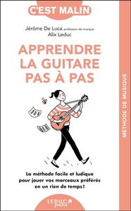 APPRENDRE LA GUITARE PAS-A-PAS, C'EST MALIN - LA METHODE POUR JOUER VOS MORCEAUX PREFERES EN UN RIEN