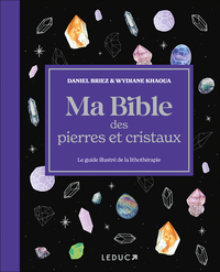 MA BIBLE DES PIERRES ET CRISTAUX - EDITION DE LUXE - LE GUIDE DE REFERENCE ILLUSTRE DE LA LITHOTHERA