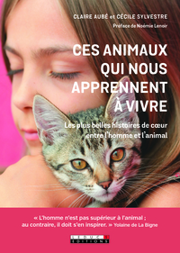 CES ANIMAUX QUI NOUS APRENNENT A VIVRE - LES PLUS BELLES HISTOIRES DE COEUR ENTRE L'HOMME ET L'ANIMA