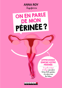 ON EN PARLE DE MON PERINEE ? - APPRIVOISEZ ENFIN VOTRE PERINEE