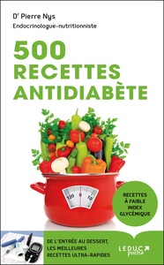 500 RECETTES ANTIDIABETE - DE L'ENTREE AU DESSERT, DES RECETTES ULTRA-RAPIDES ET DELICIEUSES A FAIBL