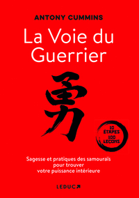 LA VOIE DU GUERRIER - SAGESSE ET PRATIQUES DES SAMOURAIS POUR TROUVER VOTRE PUISSANCE INTERIEURE