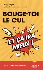 BOUGE-TOI LE CUL ET CA IRA MIEUX !